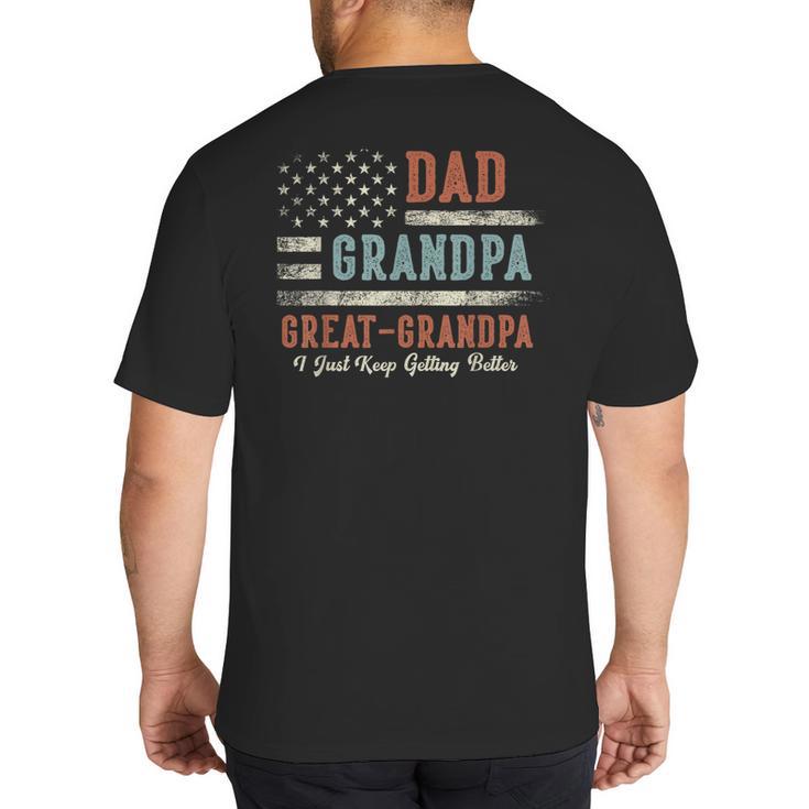 Dad Grandpa Great Grandpa I Just Keep Getting Better Big And Tall Men's T-Shirt Back Print