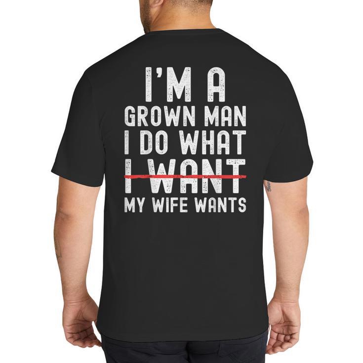 Dad Husband I'm A Grown Man I Do What My Wife Wants Big And Tall Men's T-Shirt Back Print