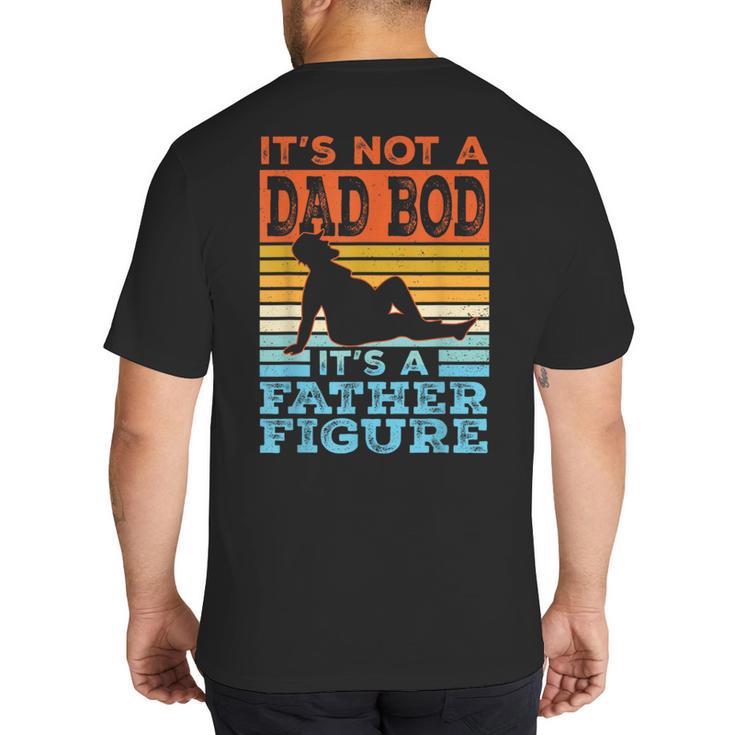 Dad Its Not A Dad BOD Its A Father Figure Graphic Big And Tall Men's T-Shirt Back Print