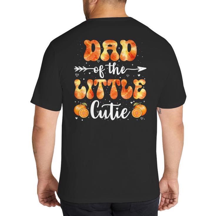 Dad Little Cutie Baby Shower Orange 1st Birthday Party Big And Tall Men's T-Shirt Back Print