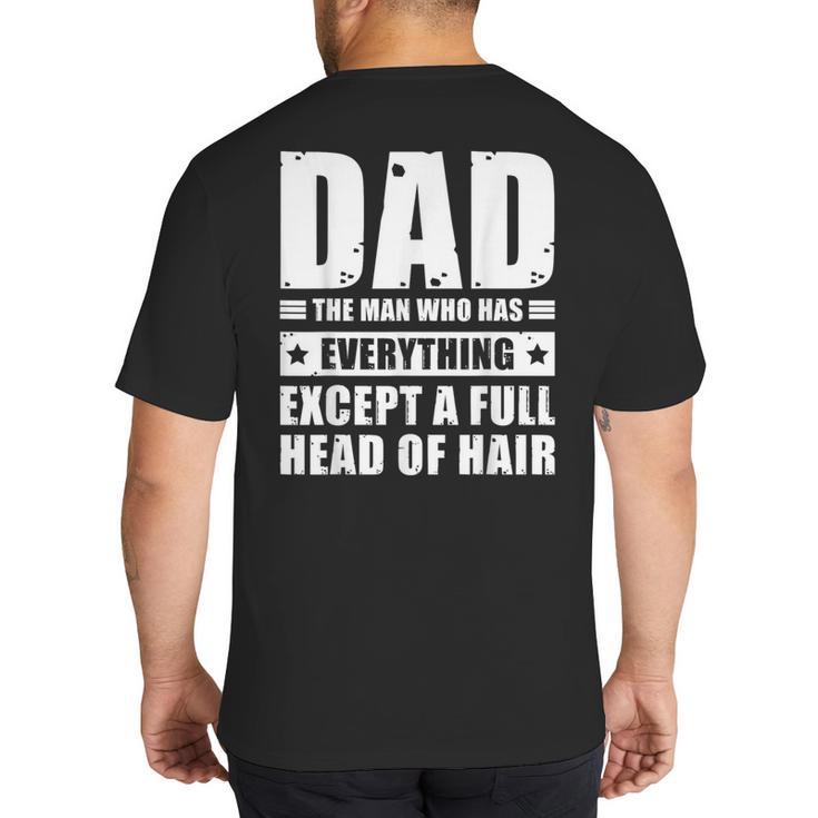 Dad The Man Who Has Everything But Hair Father's Day Big And Tall Men's T-Shirt Back Print