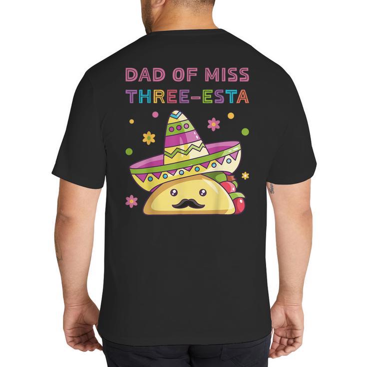 Dad Of Miss Three-Esta Mexican Fiesta 3rd Birthday Outfit Big And Tall Men's T-Shirt Back Print