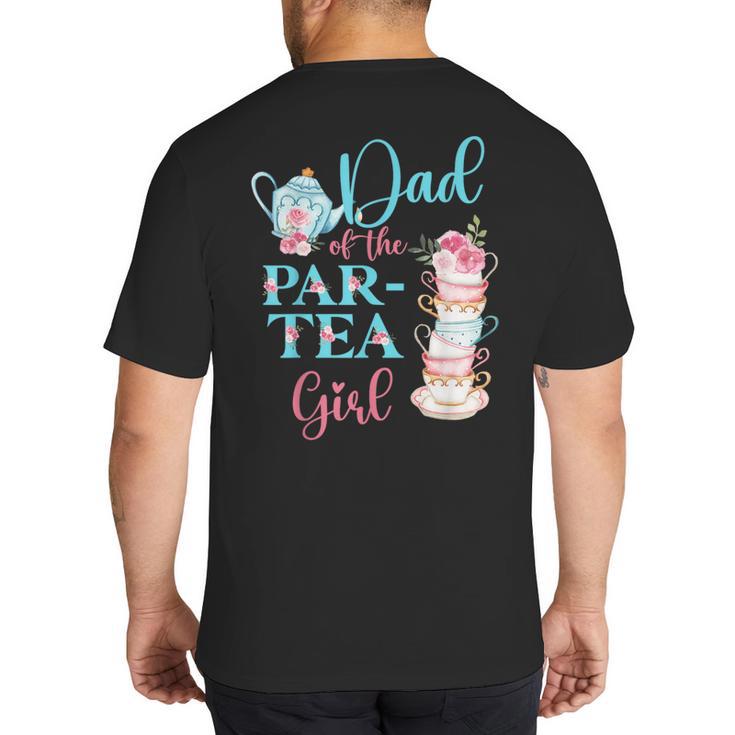 Dad Of The Par-Tea Girl Floral Tea Party Birthday Family Big And Tall Men's T-Shirt Back Print