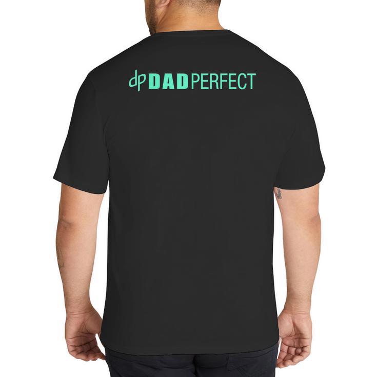 Dad Perfect Fathers Day Big And Tall Men's T-Shirt Back Print