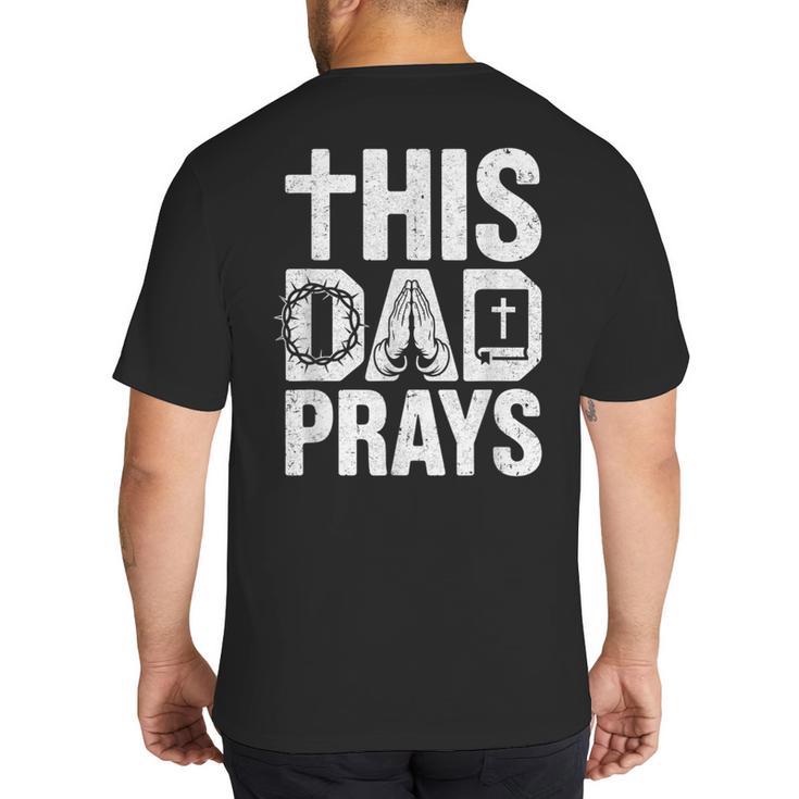 This Dad Pray Religious Vintage Father's Day Christian Daddy Big And Tall Men's T-Shirt Back Print
