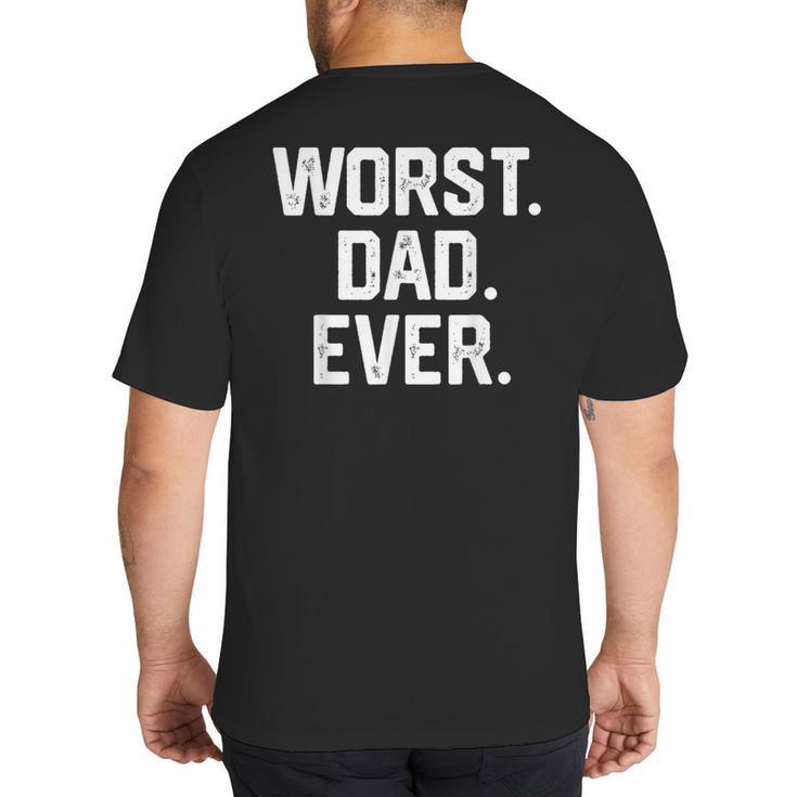 Dad Shirt – Worst Dad Ever Joke Tee Big And Tall Men's T-Shirt Back Print