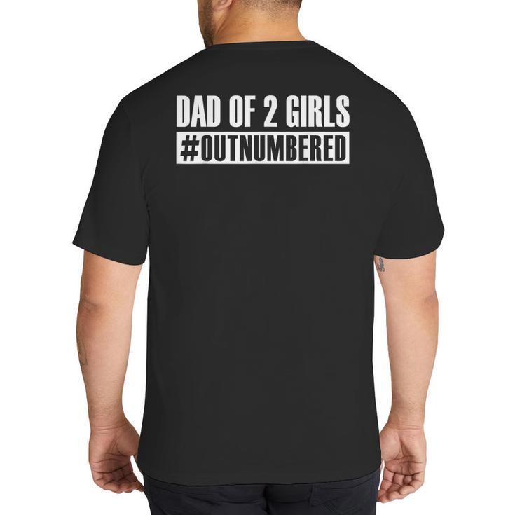 Dad Shirt Dad Of 2 Girls Outnumbered For Men Awesome Big And Tall Men's T-Shirt Back Print