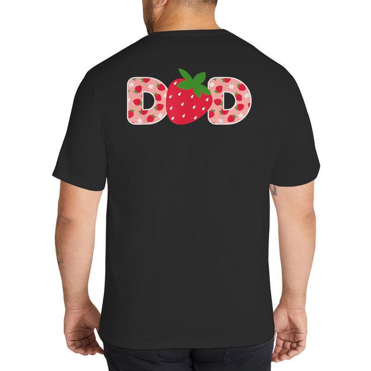 Dad Strawberry First Birthday Family Strawberry Big And Tall Men's T-Shirt Back Print