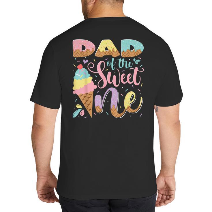 Dad Of The Sweet One Ice Cream 1St Birthday Party Big And Tall Men's T-Shirt Back Print