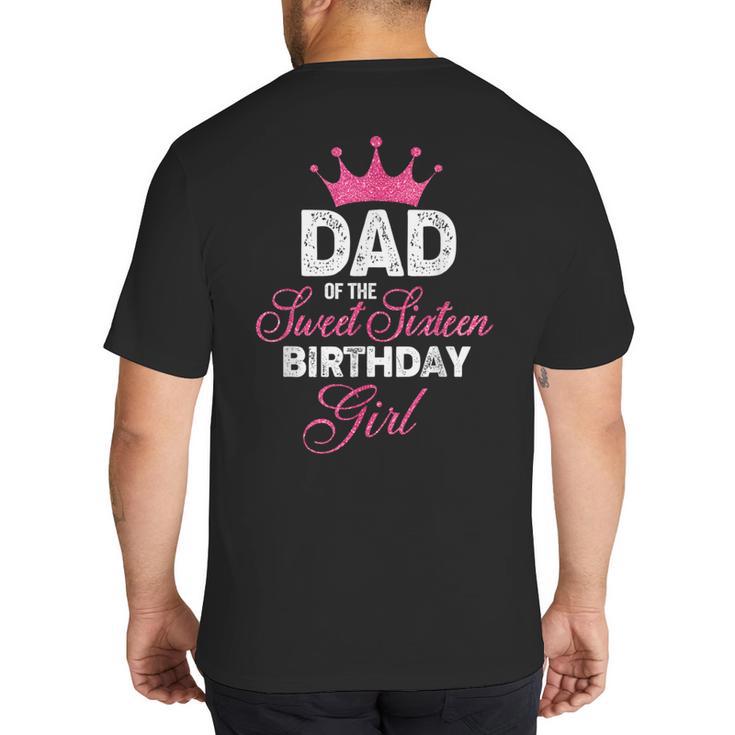 Dad Of The Sweet Sixteen Birthday Girl 16th Pink Crown Big And Tall Men's T-Shirt Back Print