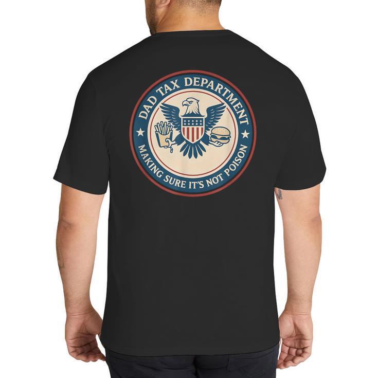 Dad Tax Making Sure Its Not Poison Department Fathers Day Big And Tall Men's T-Shirt Back Print
