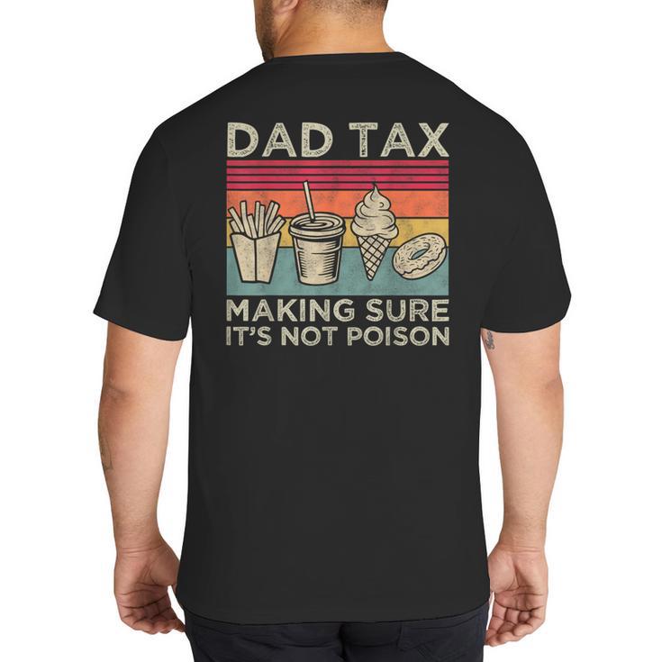 Dad Tax Making Sure It's Not Poison Men Father’s Day Big And Tall Men's T-Shirt Back Print