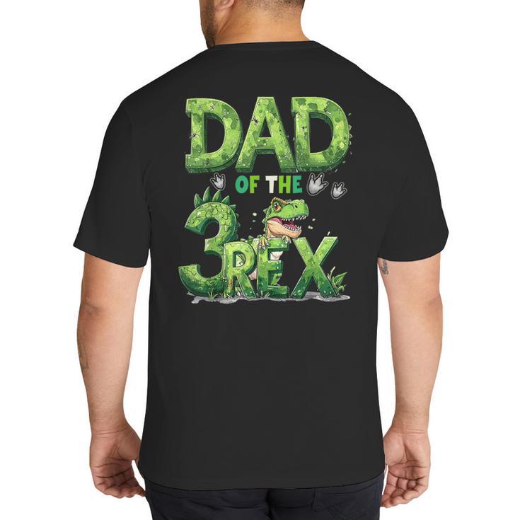 Dad Of The Three Rex Birthday Boy Dinosaur Family Matching Big And Tall Men's T-Shirt Back Print