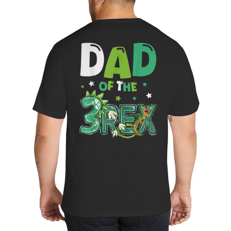 Dad Of The Three Rex Birthday Dinosaur Family Matching Big And Tall Men's T-Shirt Back Print
