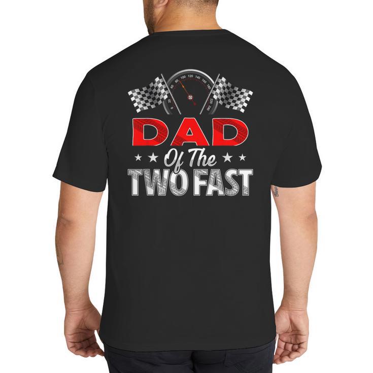 Dad Of The Two Fast Second Birthday Racing Car Family Big And Tall Men's T-Shirt Back Print