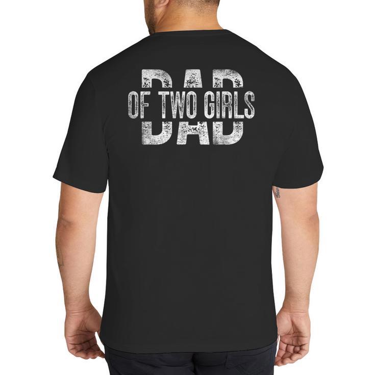 Dad Of Two Girls Daddy Of 2 Daughters Father's Day Big And Tall Men's T-Shirt Back Print