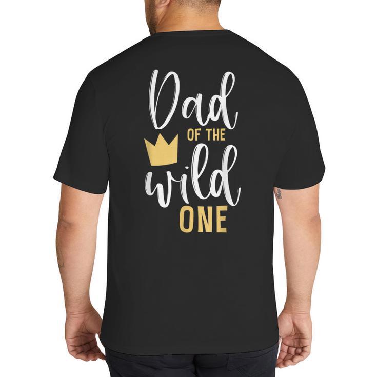 Dad Of The Wild One Shirt 1st Birthday First Thing Daddy Tee Big And Tall Men's T-Shirt Back Print
