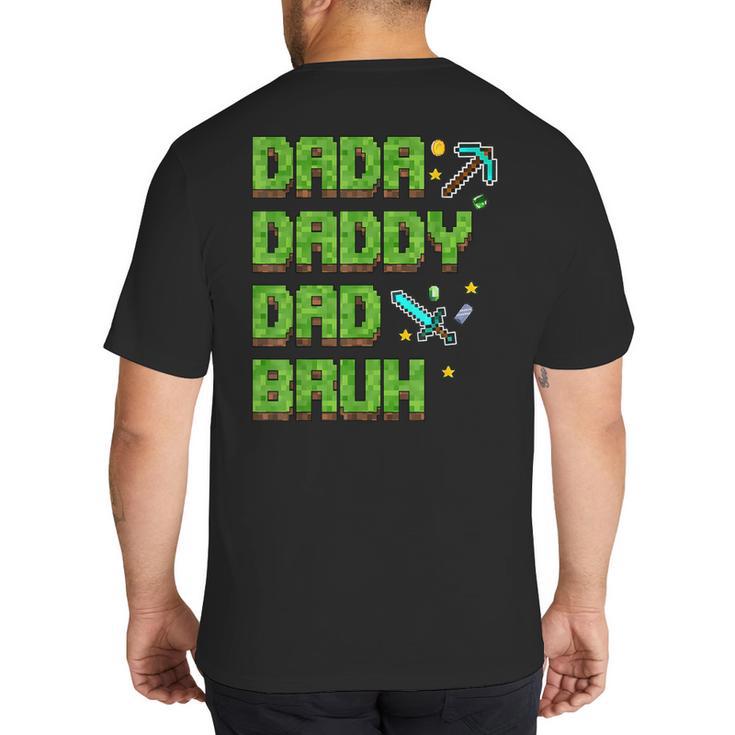 Dada Daddy Dad Bruh Father's Day Game Pixel Big And Tall Men's T-Shirt Back Print