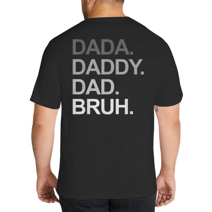 Dada Daddy Dad Bruh Husband Dad Father's Day Big And Tall Men's T-Shirt Back Print
