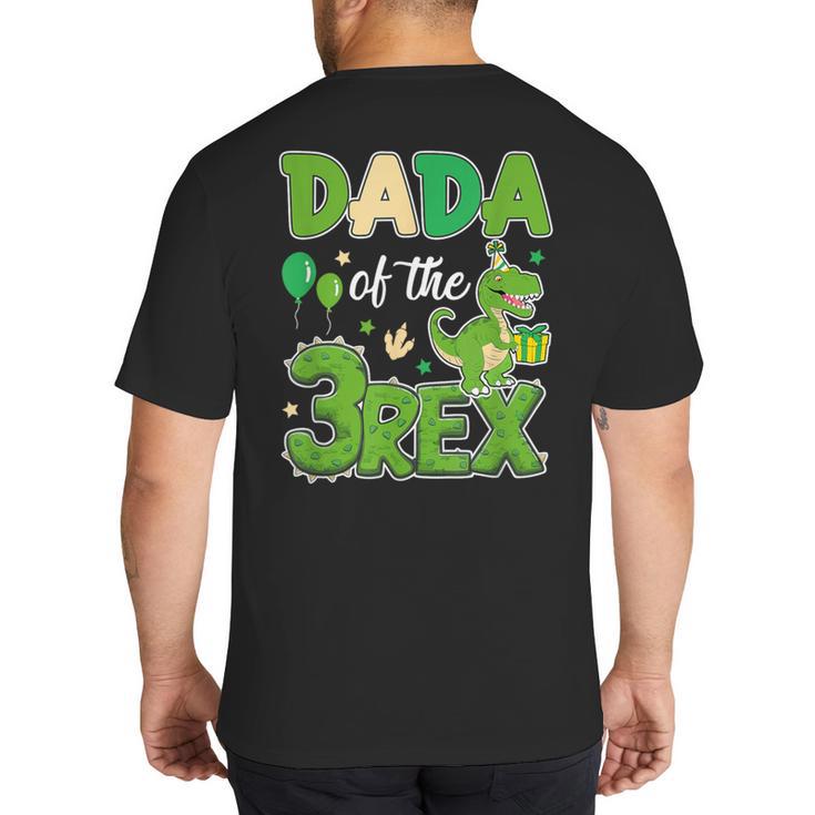 Dada Of The Three Rex Birthday Dinosaur Family Matching Big And Tall Men's T-Shirt Back Print