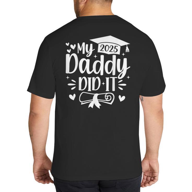 My Daddy Did It 2025 Graduation Graduated Proud Dad Big And Tall Men's T-Shirt Back Print