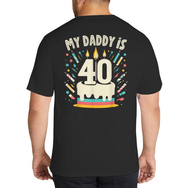My Daddy Is 40 Years Old Father 40th Birthday Dad Big And Tall Men's T-Shirt Back Print