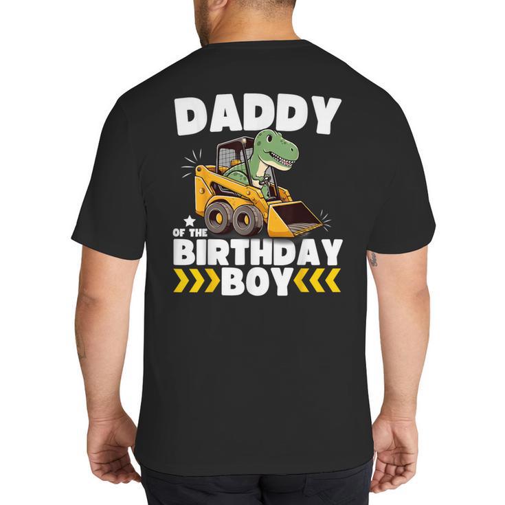 Daddy Of The Birthday Boy Dinosaur Construction Worker Truck Big And Tall Men's T-Shirt Back Print