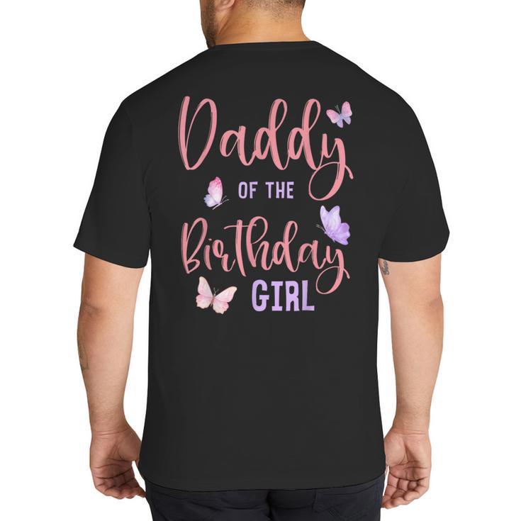 Daddy Of The Birthday Girl Butterfly Party Matching Family Big And Tall Men's T-Shirt Back Print