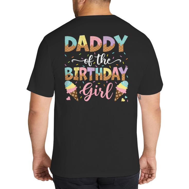 Daddy Of The Birthday Girl Ice Cream Lover Party Big And Tall Men's T-Shirt Back Print