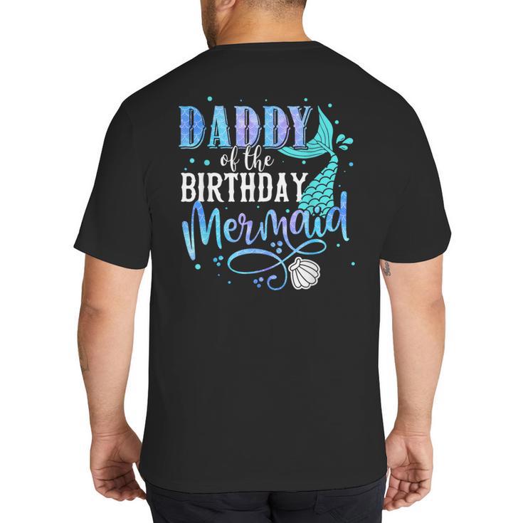 Daddy Of The Birthday Mermaid Family Matching Dad Papa Big And Tall Men's T-Shirt Back Print