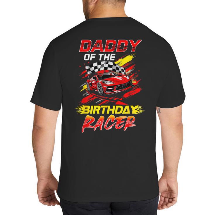 Daddy Of The Birthday Racer Race Car Party Family Matching Big And Tall Men's T-Shirt Back Print