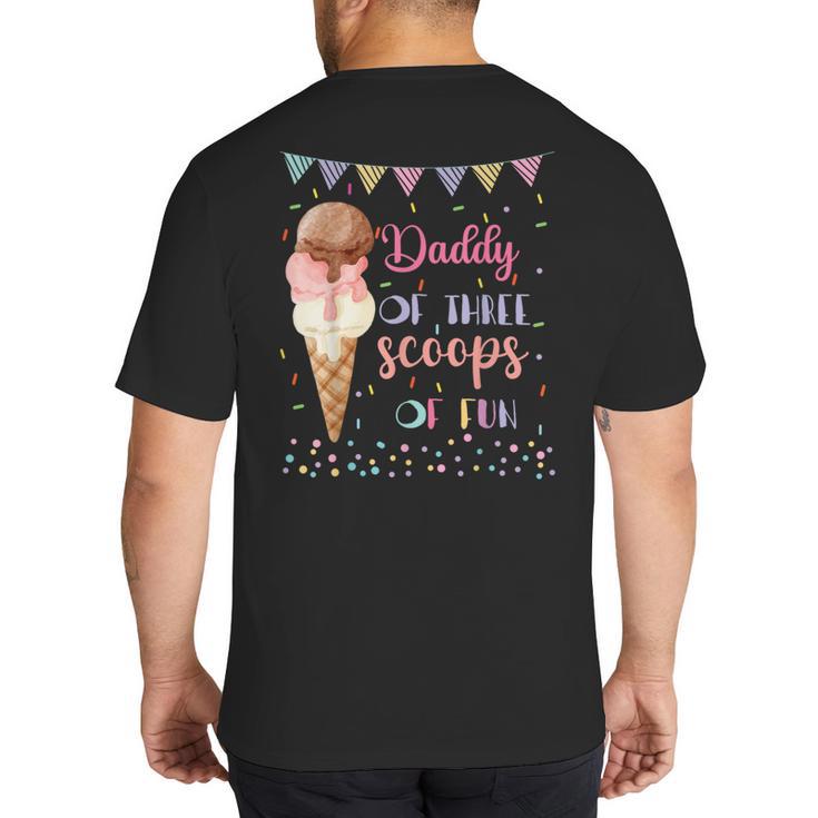Daddy Dad Ice Cream Third Birthday Three Scoops Of Fun Big And Tall Men's T-Shirt Back Print