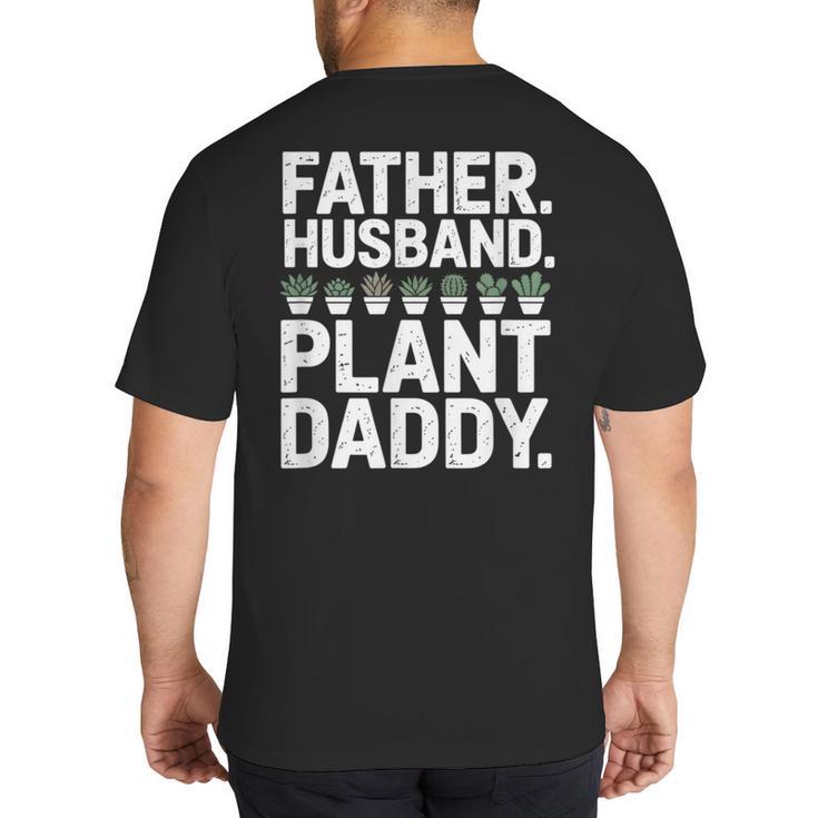 Daddy Quote Plant Dad Father Husband Plant Daddy Big And Tall Men's T-Shirt Back Print