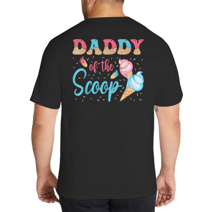 Daddy Of The Scoop Ice Cream Gender Reveal Baby Shower Big And Tall Men's T-Shirt Back Print