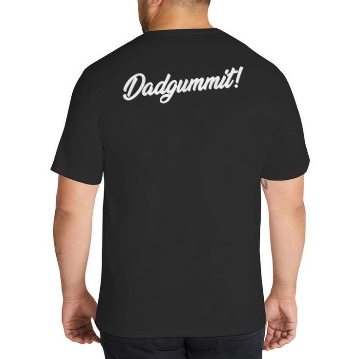 Dadgummit T Shirt Southern Saying Quote Big And Tall Men's T-Shirt Back Print