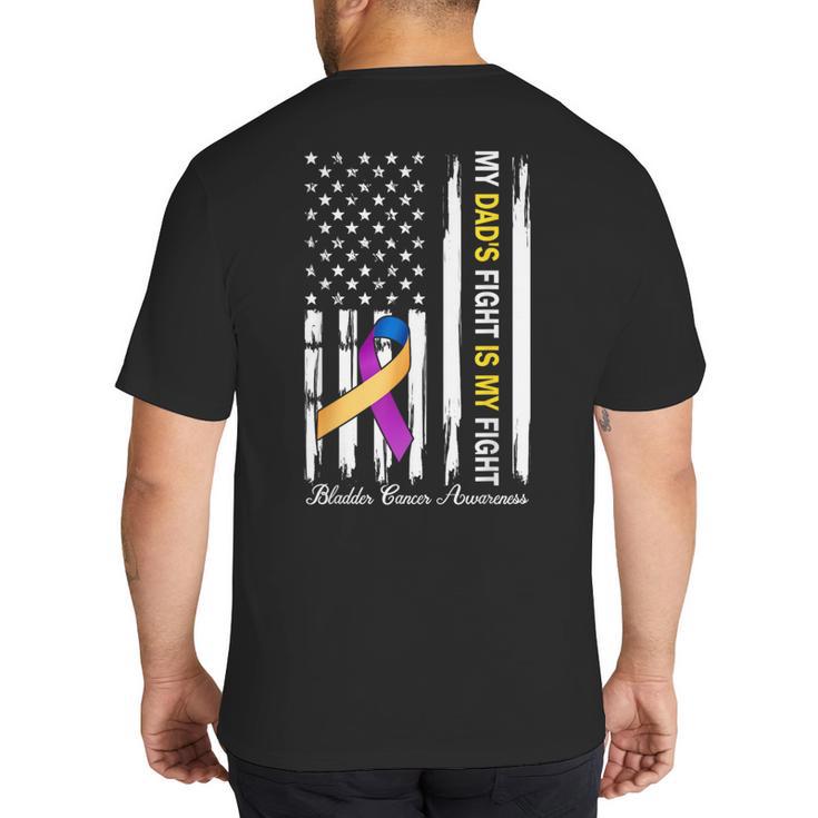 My Dad's Fight Is My Fight Bladder Cancer Awareness Big And Tall Men's T-Shirt Back Print