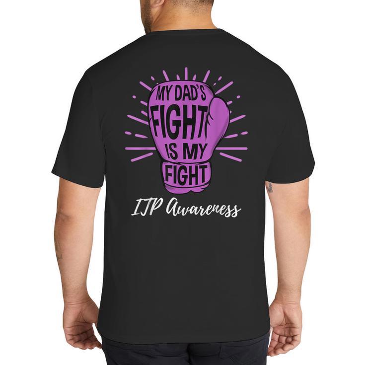My Dads Fight Is My Fight Immune ITP Awareness Big And Tall Men's T-Shirt Back Print