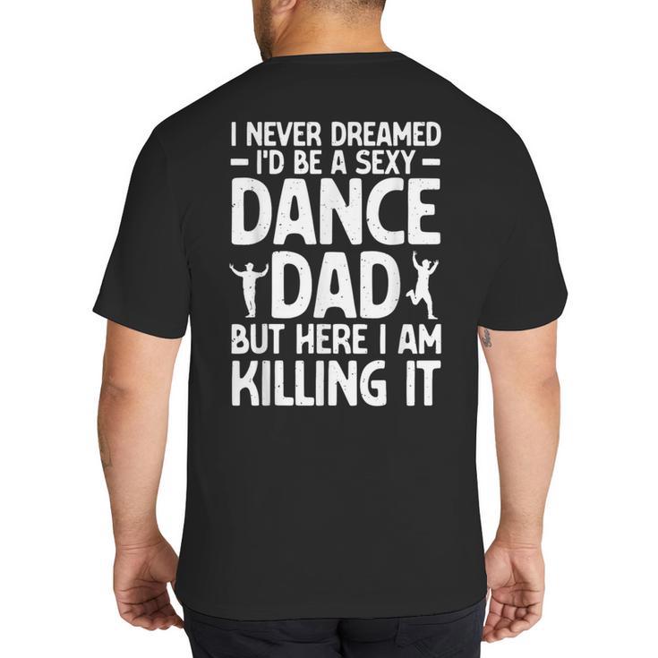Dance Dad Art For Men Father Dance Teacher Dance Dad Big And Tall Men's T-Shirt Back Print