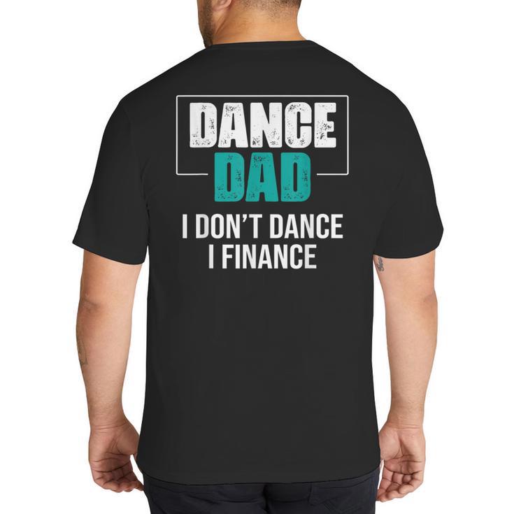 Dance Dad I Don't Dance I Finance Dad Saying Dancer Big And Tall Men's T-Shirt Back Print