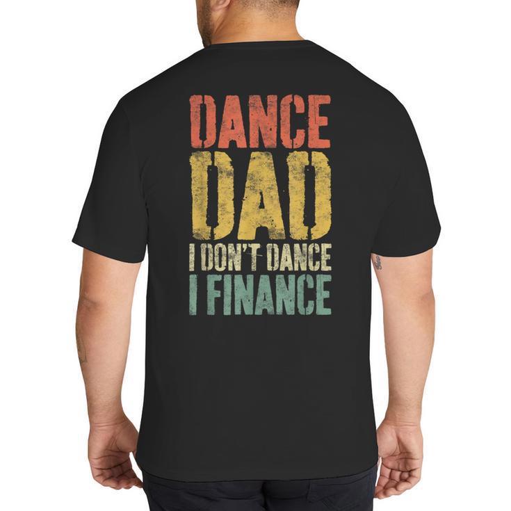 Dance Dad I Don't Dance I Finance Shirt Daddy Fathers Day Big And Tall Men's T-Shirt Back Print