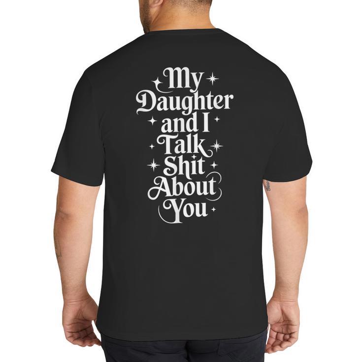 My Daughter And I Talk Shit About You Mom Dad Big And Tall Men's T-Shirt Back Print