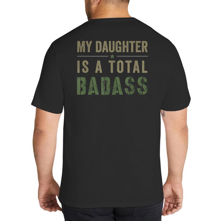 My Daughter Is A Total Badass Military Dad Or Mom Big And Tall Men's T-Shirt Back Print