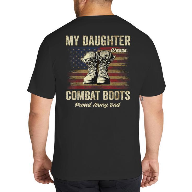 My Daughter Wears Combat Boots Proud Army Dad Veteran Day Big And Tall Men's T-Shirt Back Print