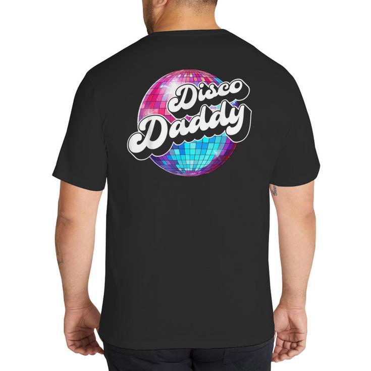 Disco Daddy 60's 70s Disco Dad Big And Tall Men's T-Shirt Back Print