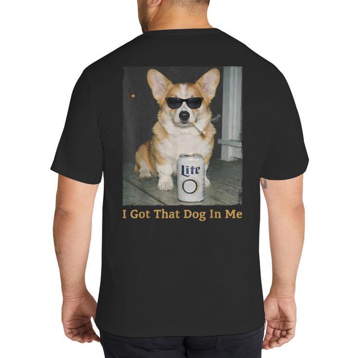 I Got That Dog In Me Corgi Dog Meme For Corgi Mom Dad Big And Tall Men's T-Shirt Back Print