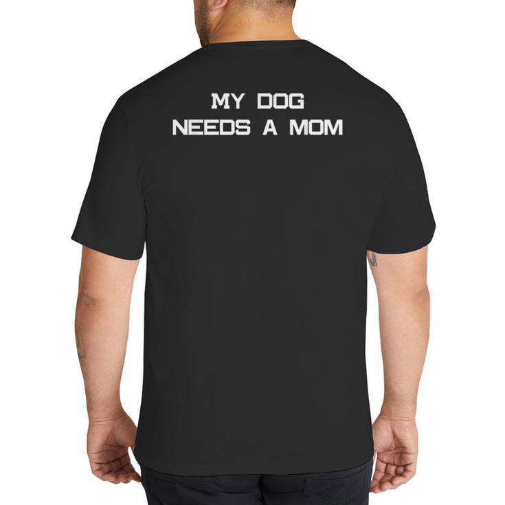 Dog Dad Or Dog Parent Quote- Great For Single Dog Dads Big And Tall Men's T-Shirt Back Print