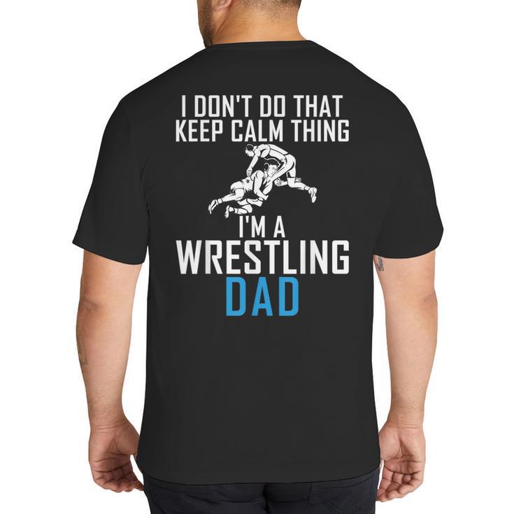 I Dont Do That Keep Calm Things Im a Wrestling Dad Big And Tall Men's T-Shirt Back Print
