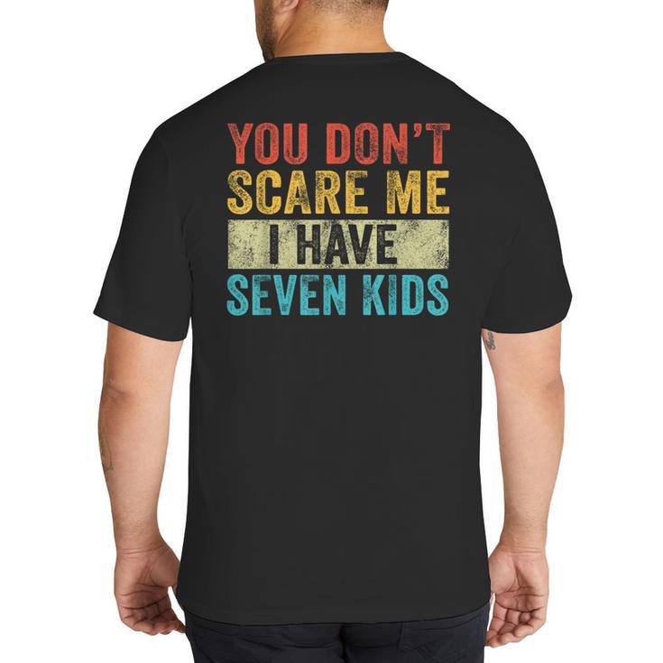 You Don't Scare Me I Have Seven Kids Mom Dad Vintage Retro Big And Tall Men's T-Shirt Back Print