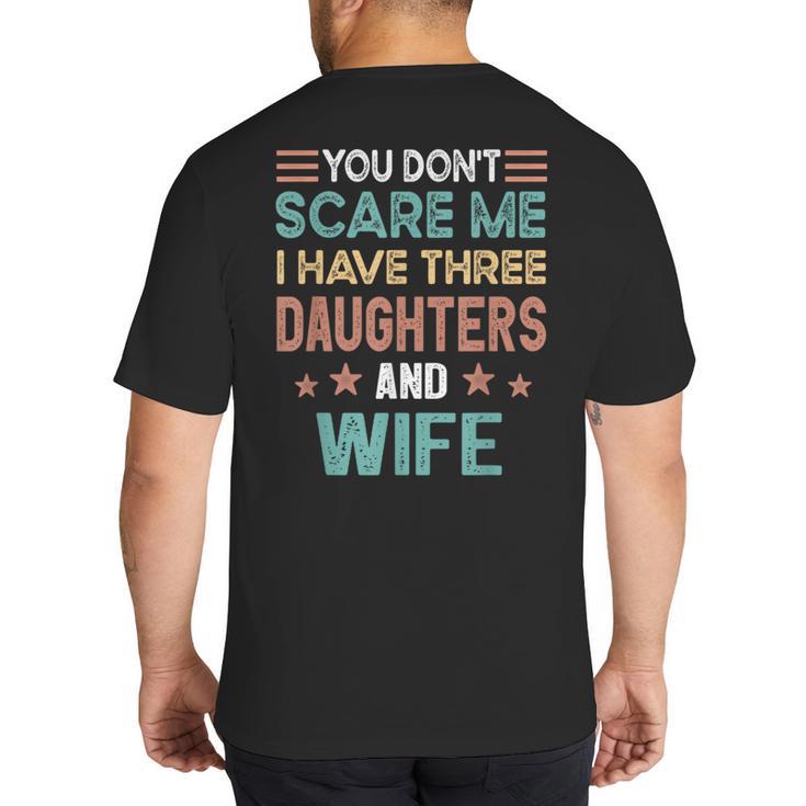 You Don't Scare Me I Have Three Daughters And Wife Dad Of 3 Big And Tall Men's T-Shirt Back Print