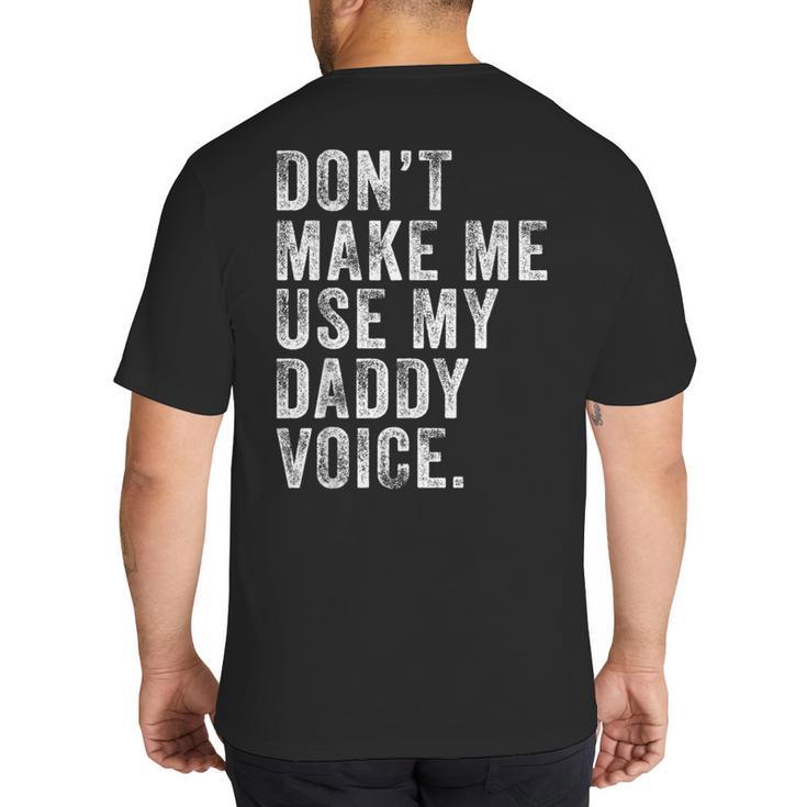 Don't Make Me Use My Daddy Voice Dad Vintage Retro Big And Tall Men's T-Shirt Back Print